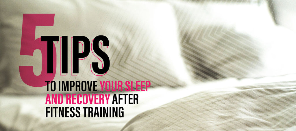 5 Tips to Improve Your Sleep and Recovery After Fitness Training